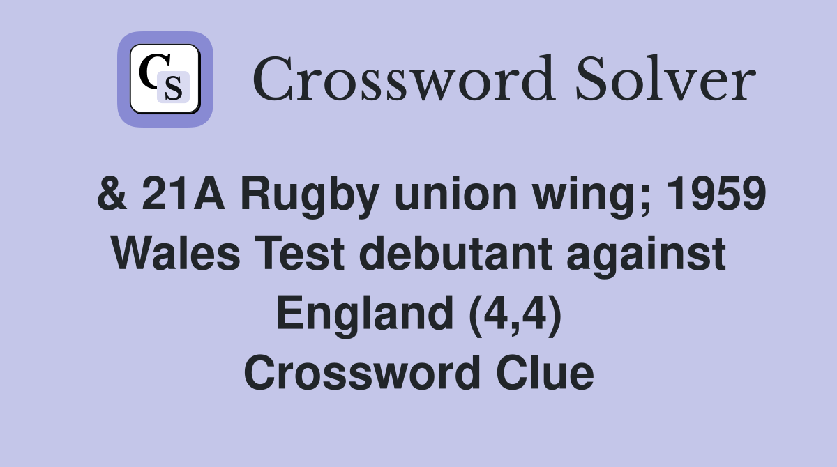 & 21A Rugby union wing; 1959 Wales Test debutant against England (4,4) Crossword Clue