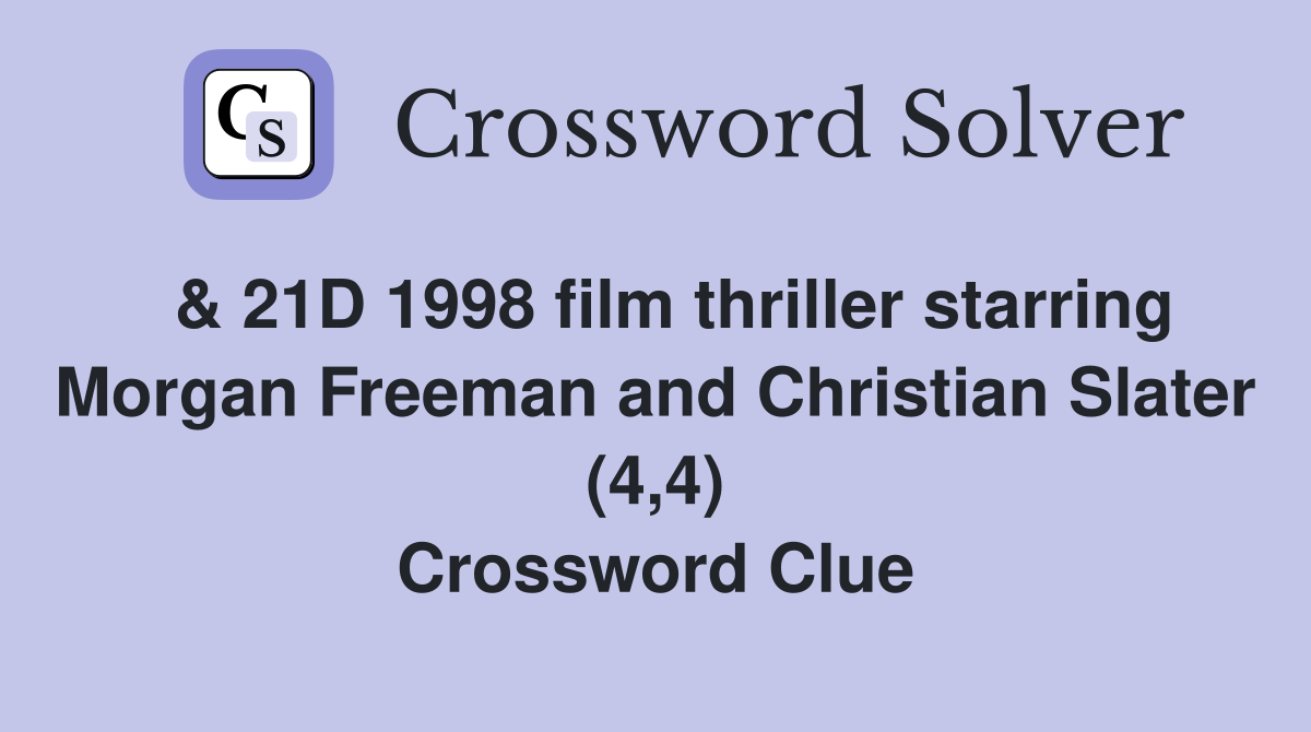  & 21D 1998 film thriller starring Morgan Freeman and Christian Slater (4,4) Crossword Clue