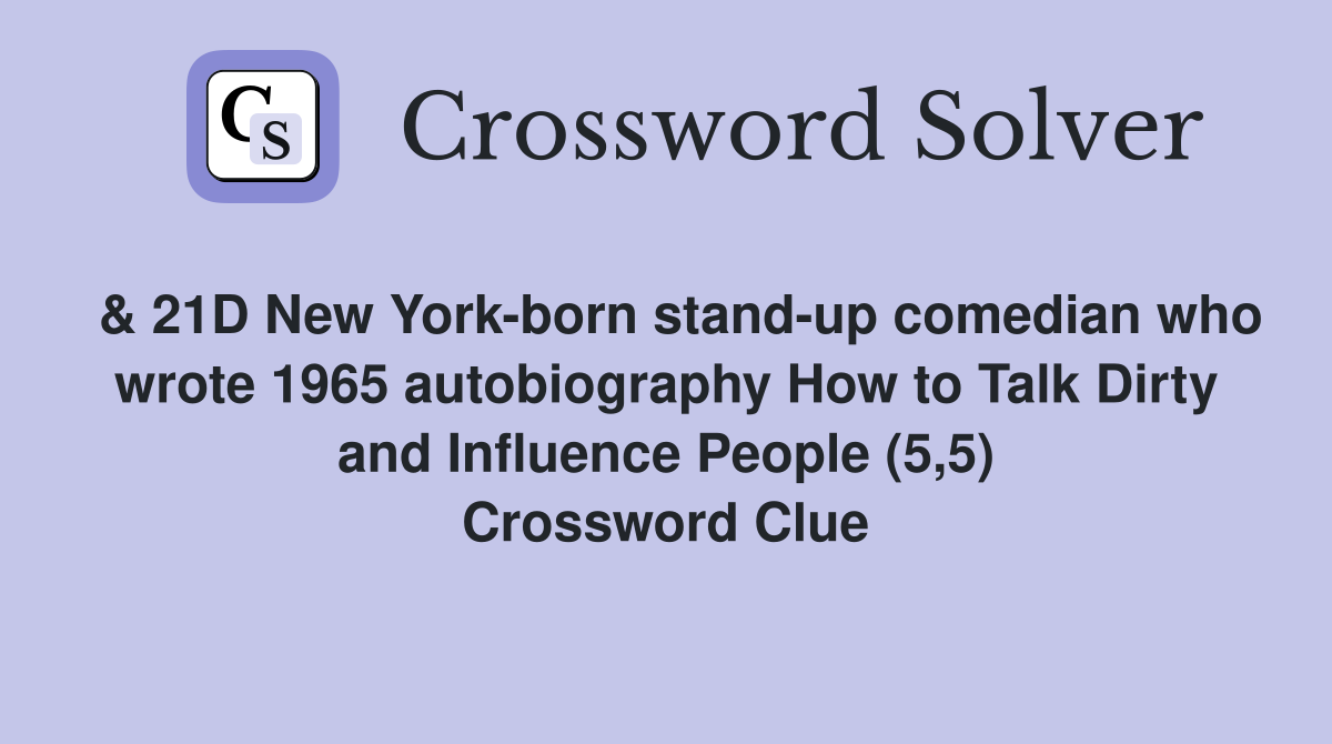  & 21D New York-born stand-up comedian who wrote 1965 autobiography How to Talk Dirty and Influence People (5,5) Crossword Clue