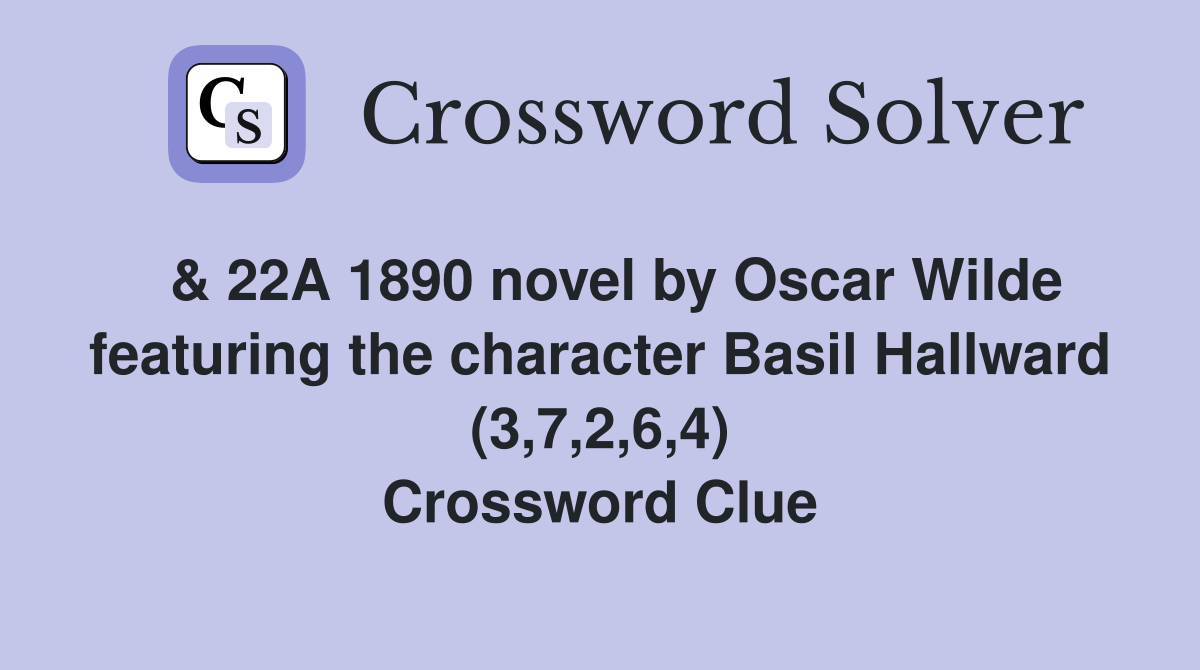  & 22A 1890 novel by Oscar Wilde featuring the character Basil Hallward (3,7,2,6,4) Crossword Clue