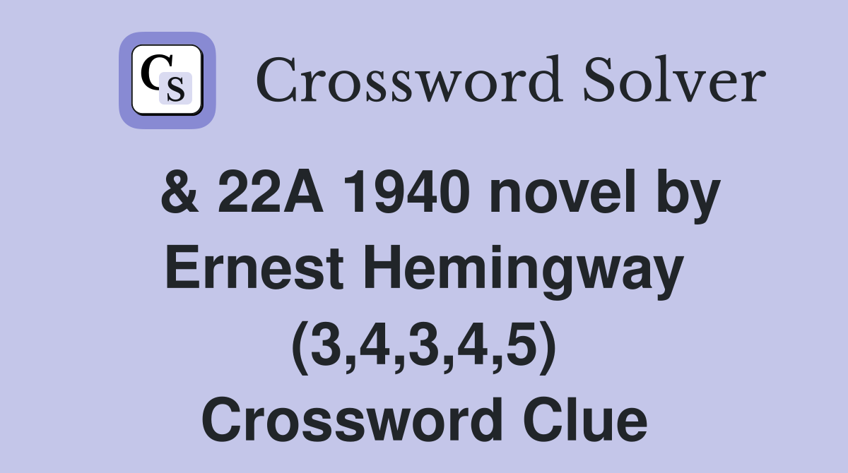  & 22A 1940 novel by Ernest Hemingway (3,4,3,4,5) Crossword Clue