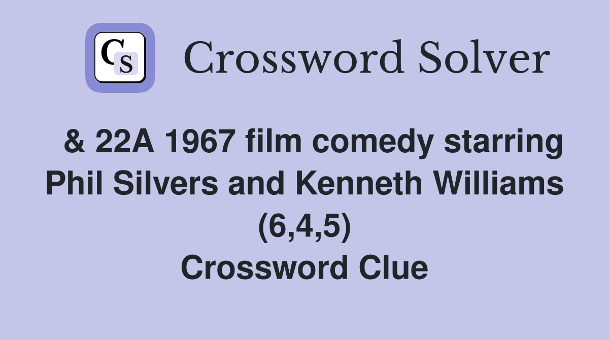  & 22A 1967 film comedy starring Phil Silvers and Kenneth Williams (6,4,5) Crossword Clue