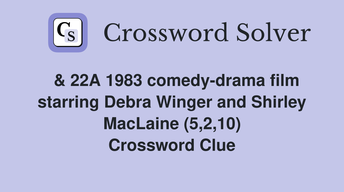  & 22A 1983 comedy-drama film starring Debra Winger and Shirley MacLaine (5,2,10) Crossword Clue
