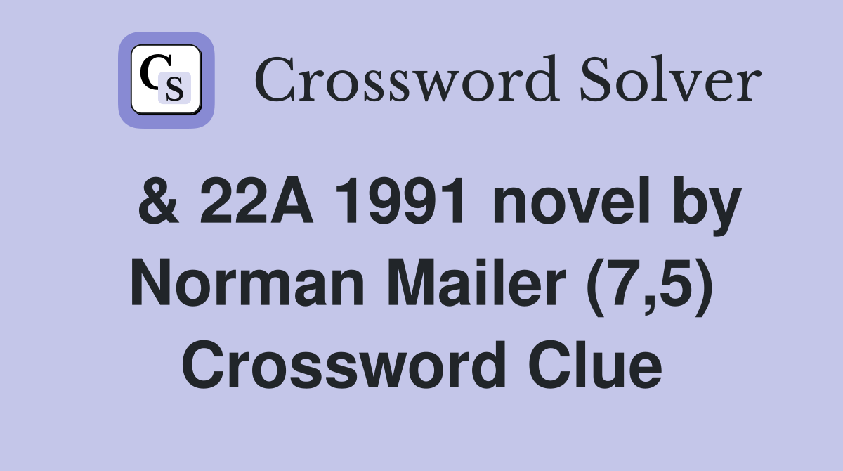  & 22A 1991 novel by Norman Mailer (7,5) Crossword Clue