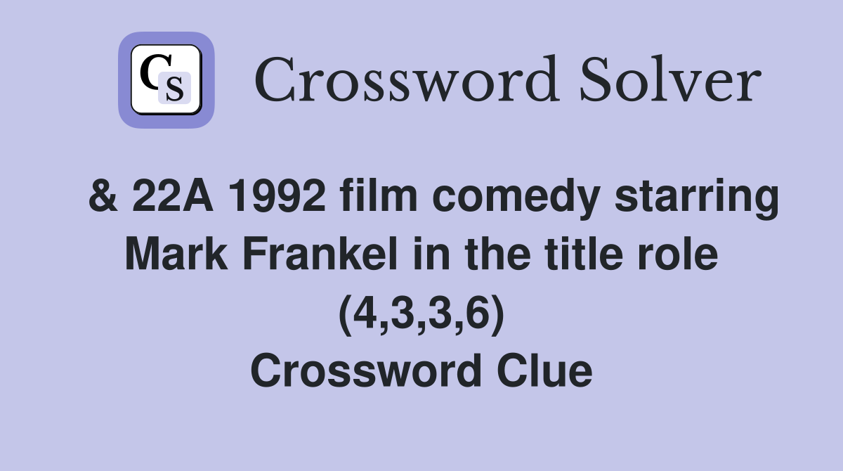  & 22A 1992 film comedy starring Mark Frankel in the title role (4,3,3,6) Crossword Clue
