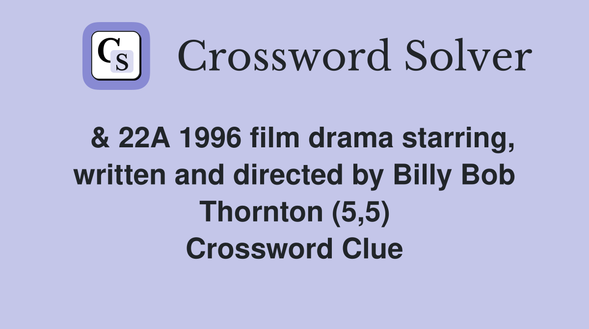  & 22A 1996 film drama starring, written and directed by Billy Bob Thornton (5,5) Crossword Clue