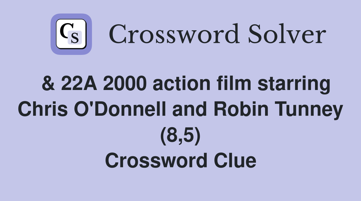  & 22A 2000 action film starring Chris O'Donnell and Robin Tunney (8,5) Crossword Clue