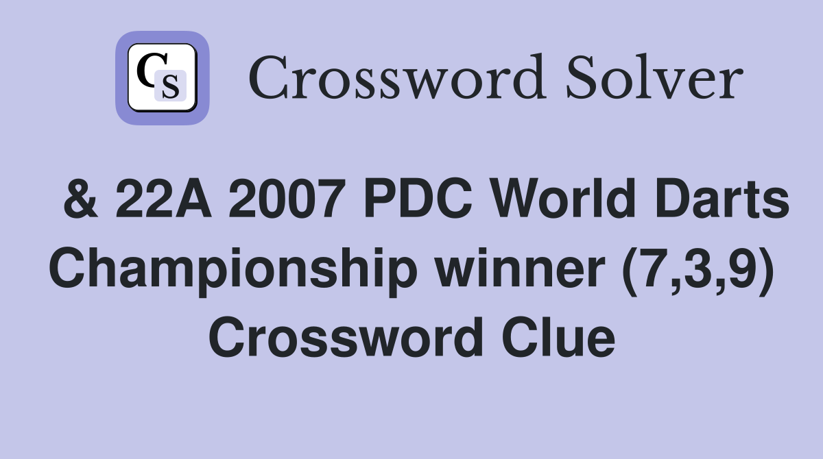  & 22A 2007 PDC World Darts Championship winner (7,3,9) Crossword Clue