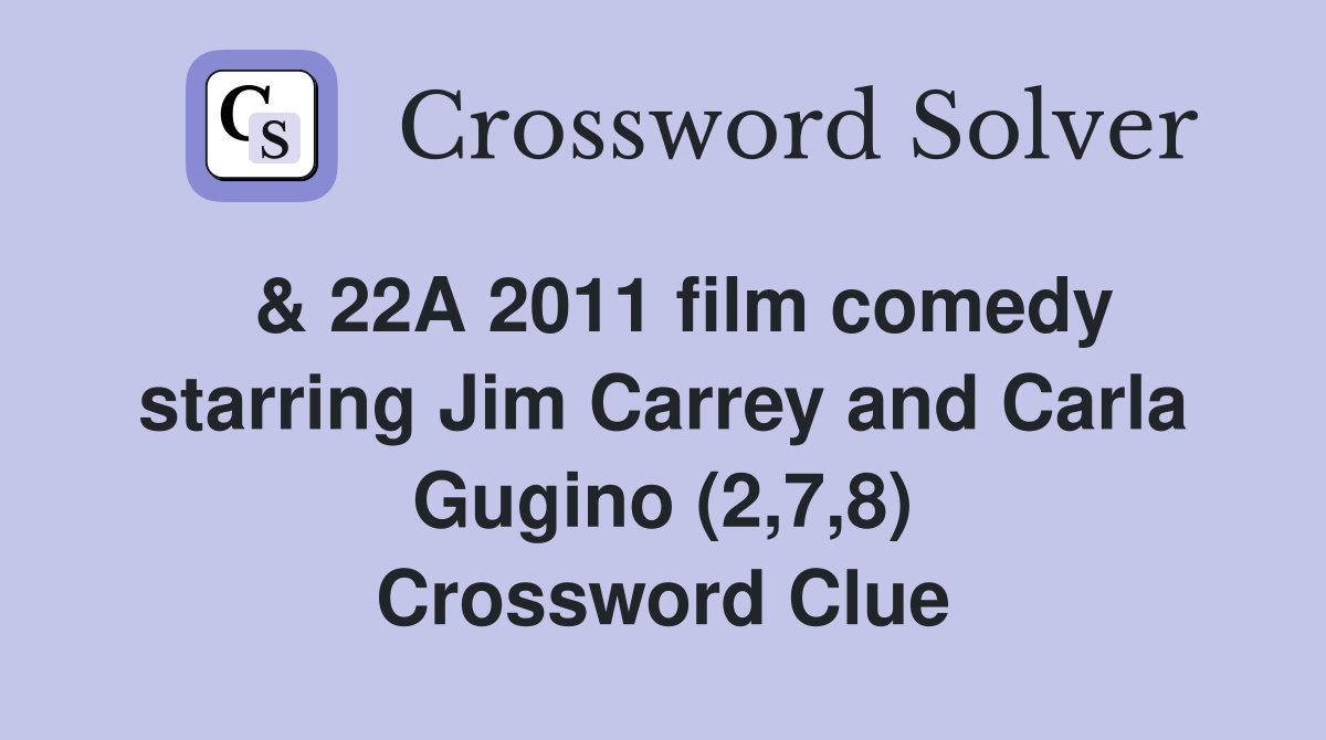  & 22A 2011 film comedy starring Jim Carrey and Carla Gugino (2,7,8) Crossword Clue