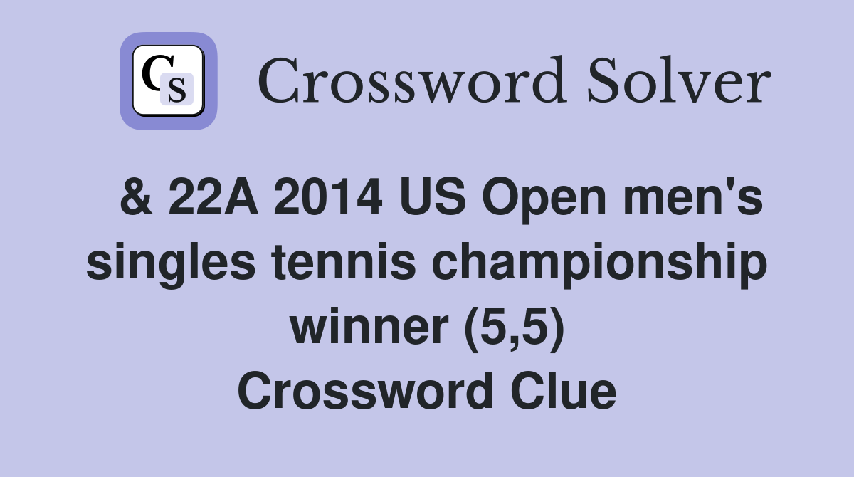  & 22A 2014 US Open men's singles tennis championship winner (5,5) Crossword Clue
