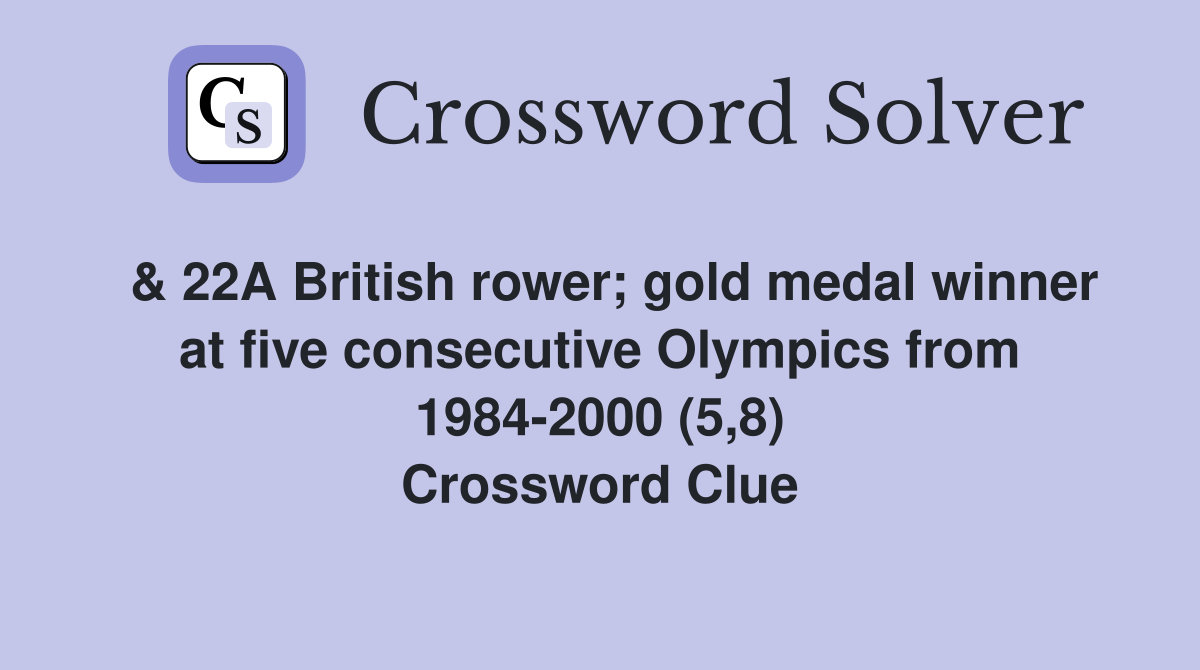  & 22A British rower; gold medal winner at five consecutive Olympics from 1984-2000 (5,8) Crossword Clue