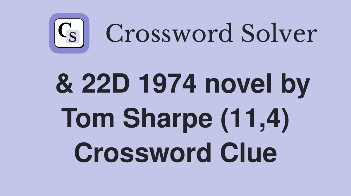 & 22D 1974 novel by Tom Sharpe (11,4) Crossword Clue
