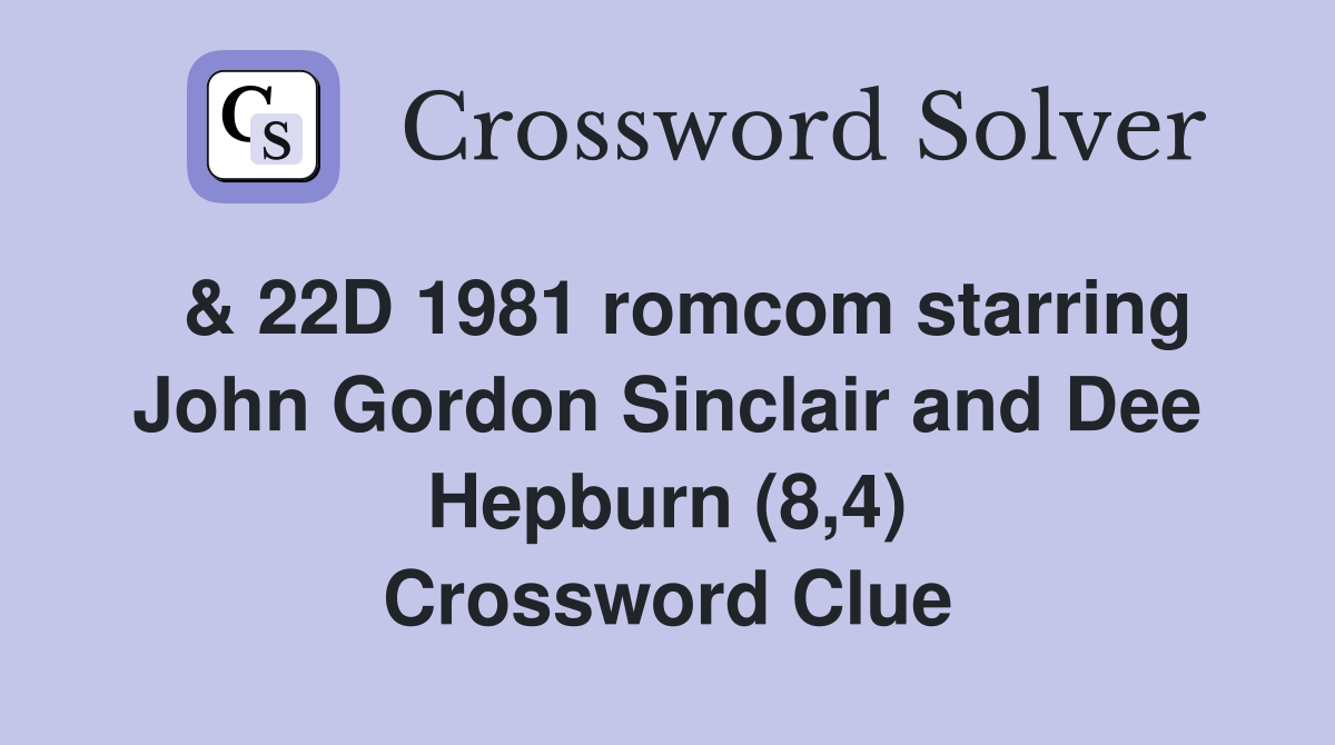  & 22D 1981 romcom starring John Gordon Sinclair and Dee Hepburn (8,4) Crossword Clue