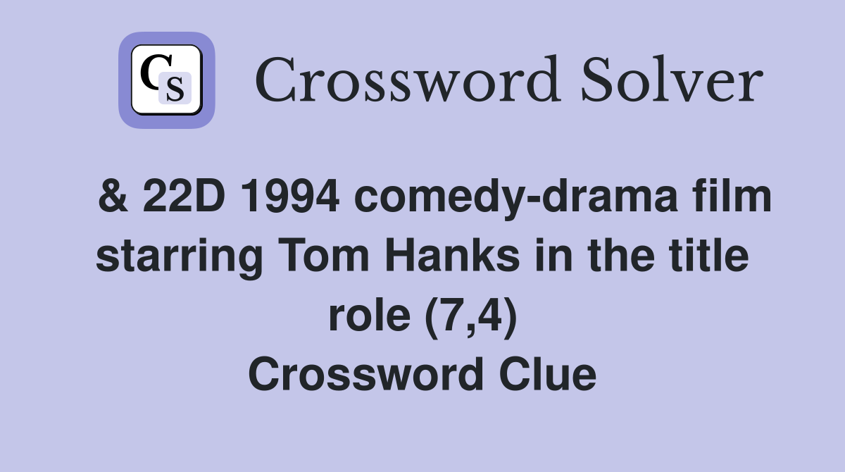  & 22D 1994 comedy-drama film starring Tom Hanks in the title role (7,4) Crossword Clue