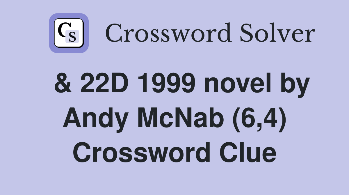  & 22D 1999 novel by Andy McNab (6,4) Crossword Clue