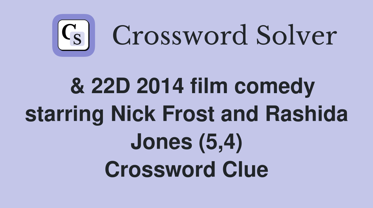  & 22D 2014 film comedy starring Nick Frost and Rashida Jones (5,4) Crossword Clue