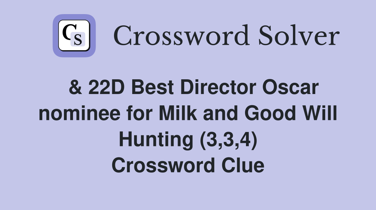  & 22D Best Director Oscar nominee for Milk and Good Will Hunting (3,3,4) Crossword Clue