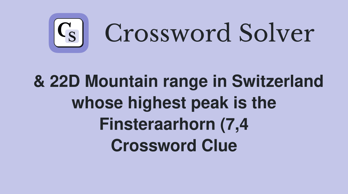22D Mountain range in Switzerland whose highest peak is the 22D Mountain range in Switzerland whose highest peak is the
