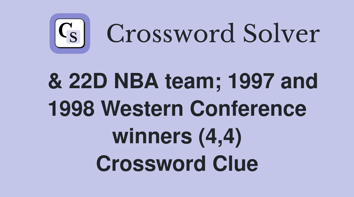  & 22D NBA team; 1997 and 1998 Western Conference winners (4,4) Crossword Clue