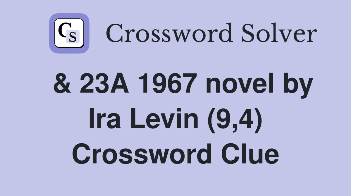 & 23A 1967 novel by Ira Levin (9,4) Crossword Clue