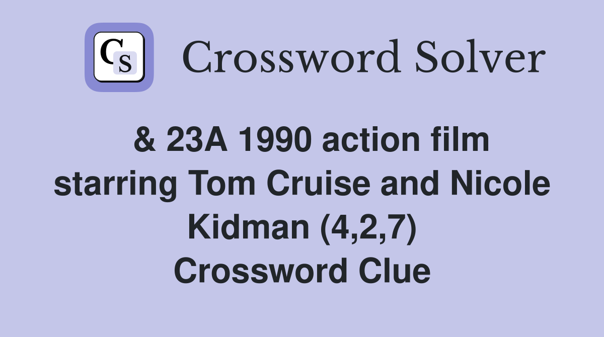  & 23A 1990 action film starring Tom Cruise and Nicole Kidman (4,2,7) Crossword Clue