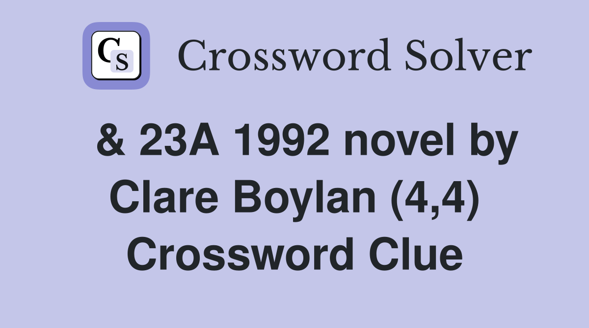  & 23A 1992 novel by Clare Boylan (4,4) Crossword Clue