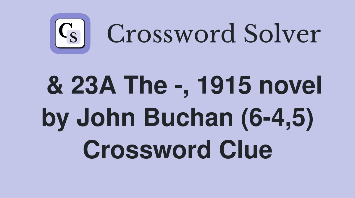  & 23A The -, 1915 novel by John Buchan (6-4,5) Crossword Clue