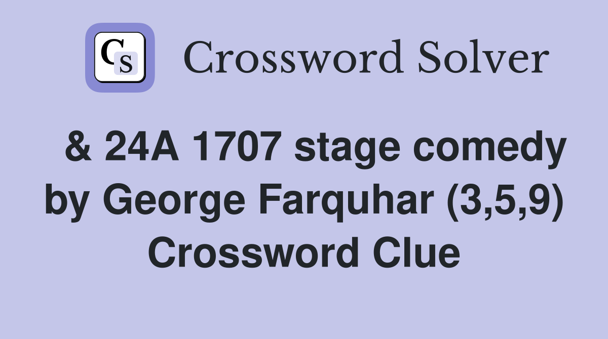  & 24A 1707 stage comedy by George Farquhar (3,5,9) Crossword Clue