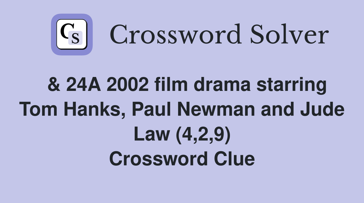  & 24A 2002 film drama starring Tom Hanks, Paul Newman and Jude Law (4,2,9) Crossword Clue