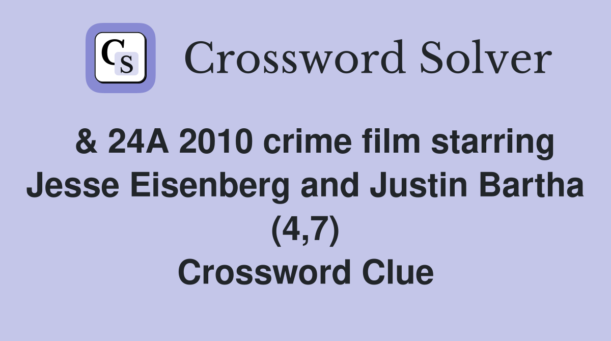  & 24A 2010 crime film starring Jesse Eisenberg and Justin Bartha (4,7) Crossword Clue