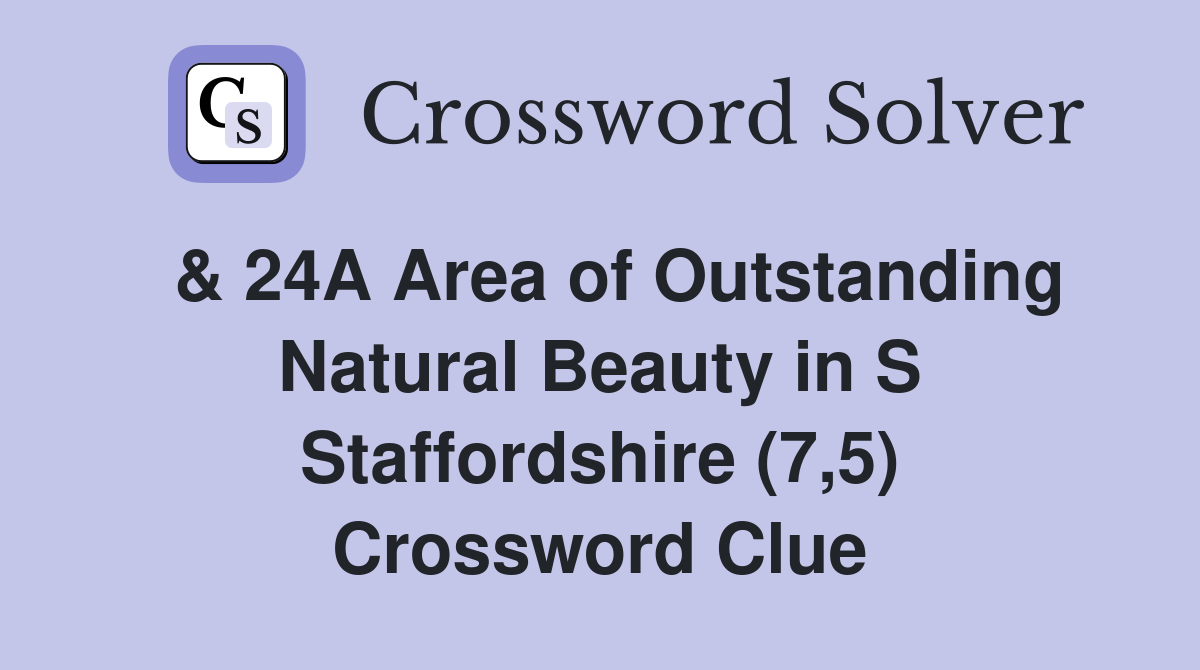  & 24A Area of Outstanding Natural Beauty in S Staffordshire (7,5) Crossword Clue