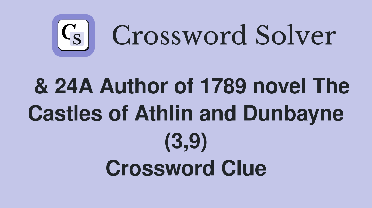  & 24A Author of 1789 novel The Castles of Athlin and Dunbayne (3,9) Crossword Clue