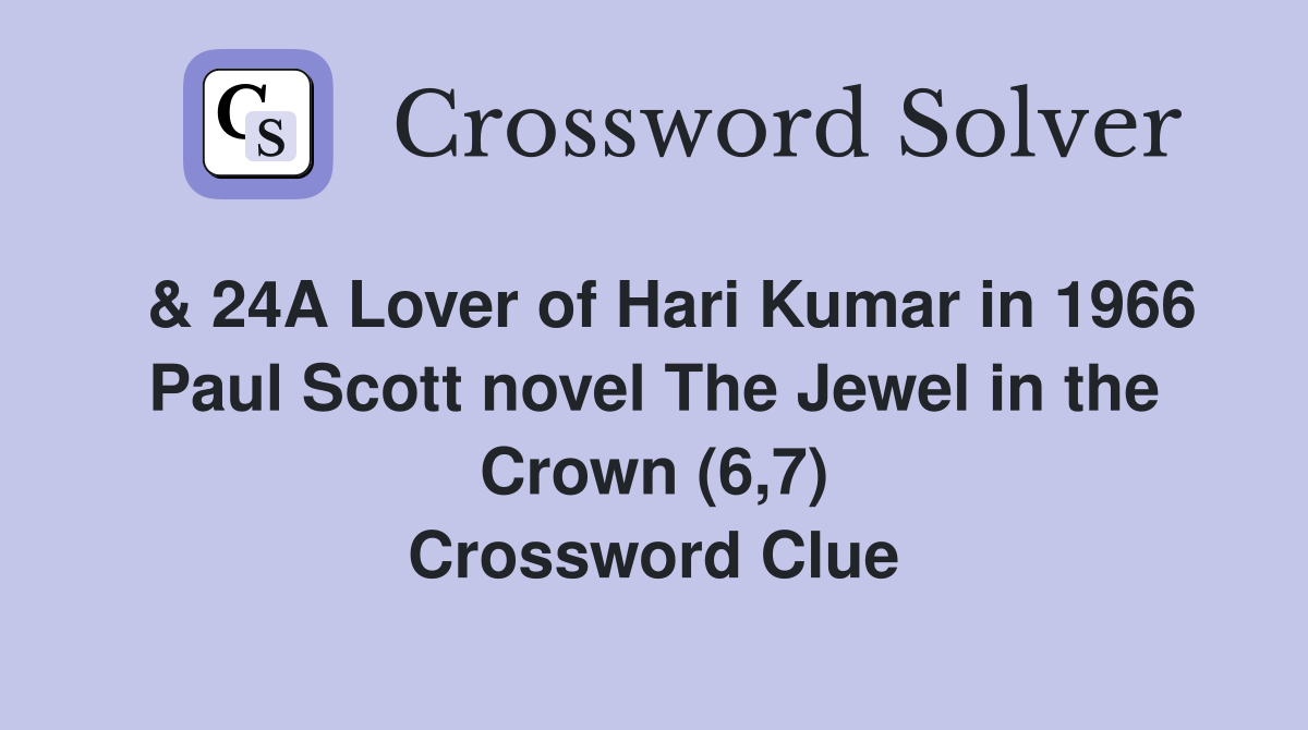  & 24A Lover of Hari Kumar in 1966 Paul Scott novel The Jewel in the Crown (6,7) Crossword Clue