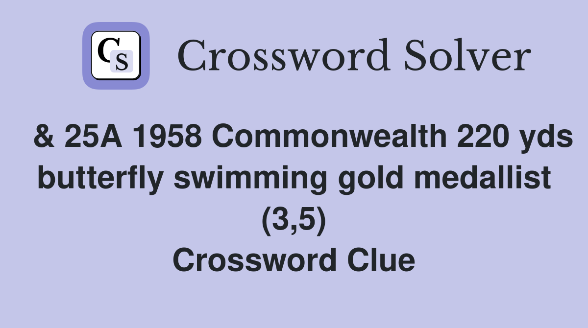  & 25A 1958 Commonwealth 220 yds butterfly swimming gold medallist (3,5) Crossword Clue