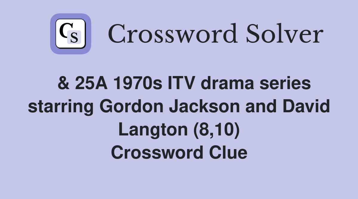  & 25A 1970s ITV drama series starring Gordon Jackson and David Langton (8,10) Crossword Clue
