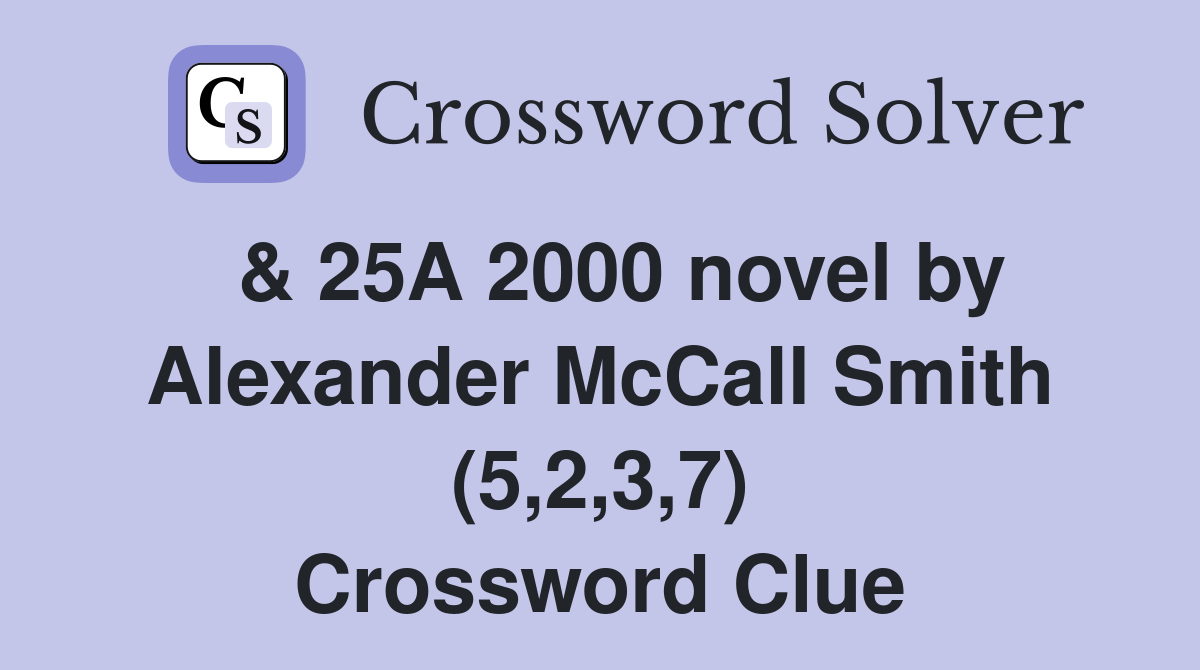  & 25A 2000 novel by Alexander McCall Smith (5,2,3,7) Crossword Clue