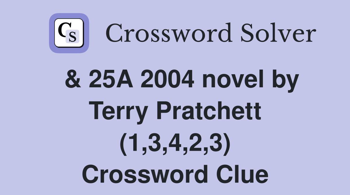  & 25A 2004 novel by Terry Pratchett (1,3,4,2,3) Crossword Clue