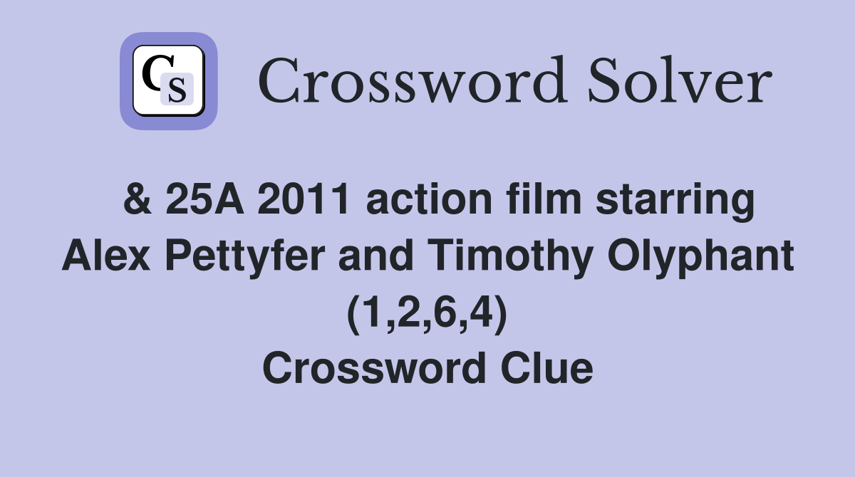  & 25A 2011 action film starring Alex Pettyfer and Timothy Olyphant (1,2,6,4) Crossword Clue