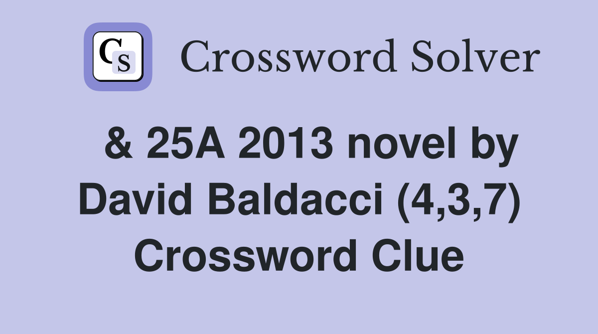  & 25A 2013 novel by David Baldacci (4,3,7) Crossword Clue