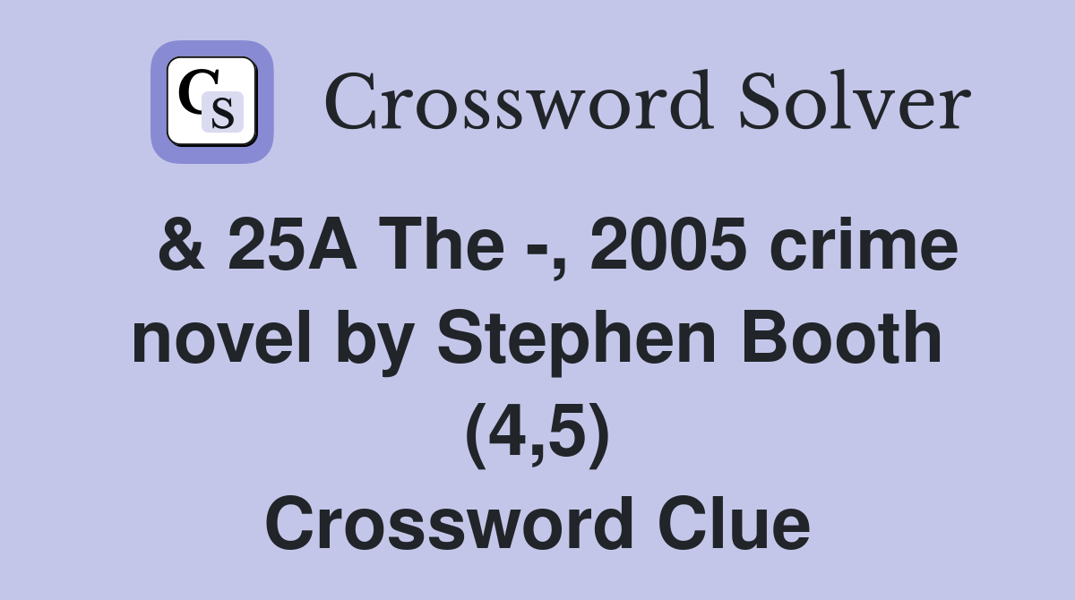 & 25A The -, 2005 crime novel by Stephen Booth (4,5) Crossword Clue