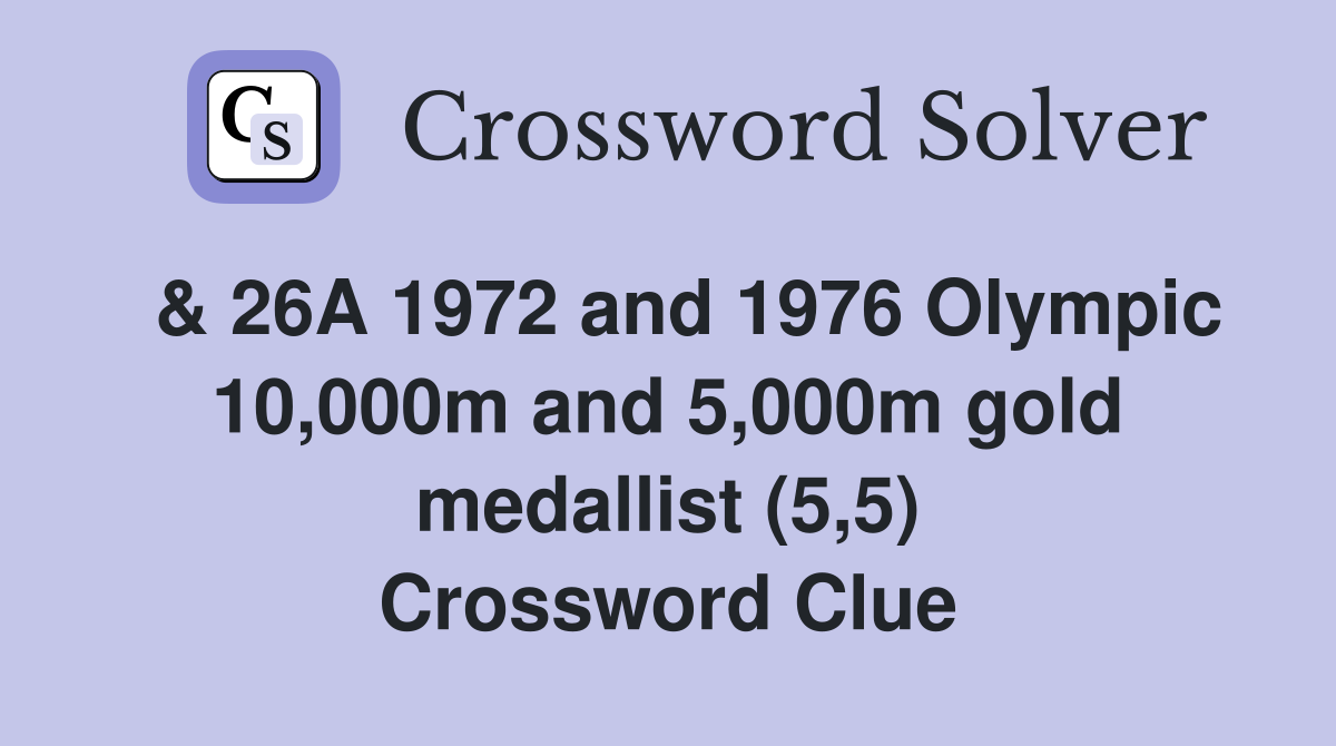  & 26A 1972 and 1976 Olympic 10,000m and 5,000m gold medallist (5,5) Crossword Clue