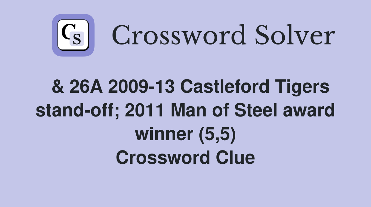  & 26A 2009-13 Castleford Tigers stand-off; 2011 Man of Steel award winner (5,5) Crossword Clue