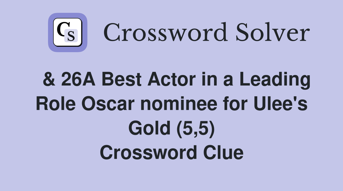  & 26A Best Actor in a Leading Role Oscar nominee for Ulee's Gold (5,5) Crossword Clue