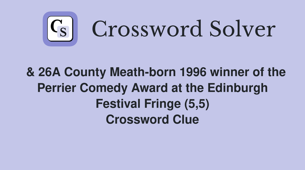 & 26A County Meath-born 1996 winner of the Perrier Comedy Award at the Edinburgh Festival Fringe (5,5) Crossword Clue