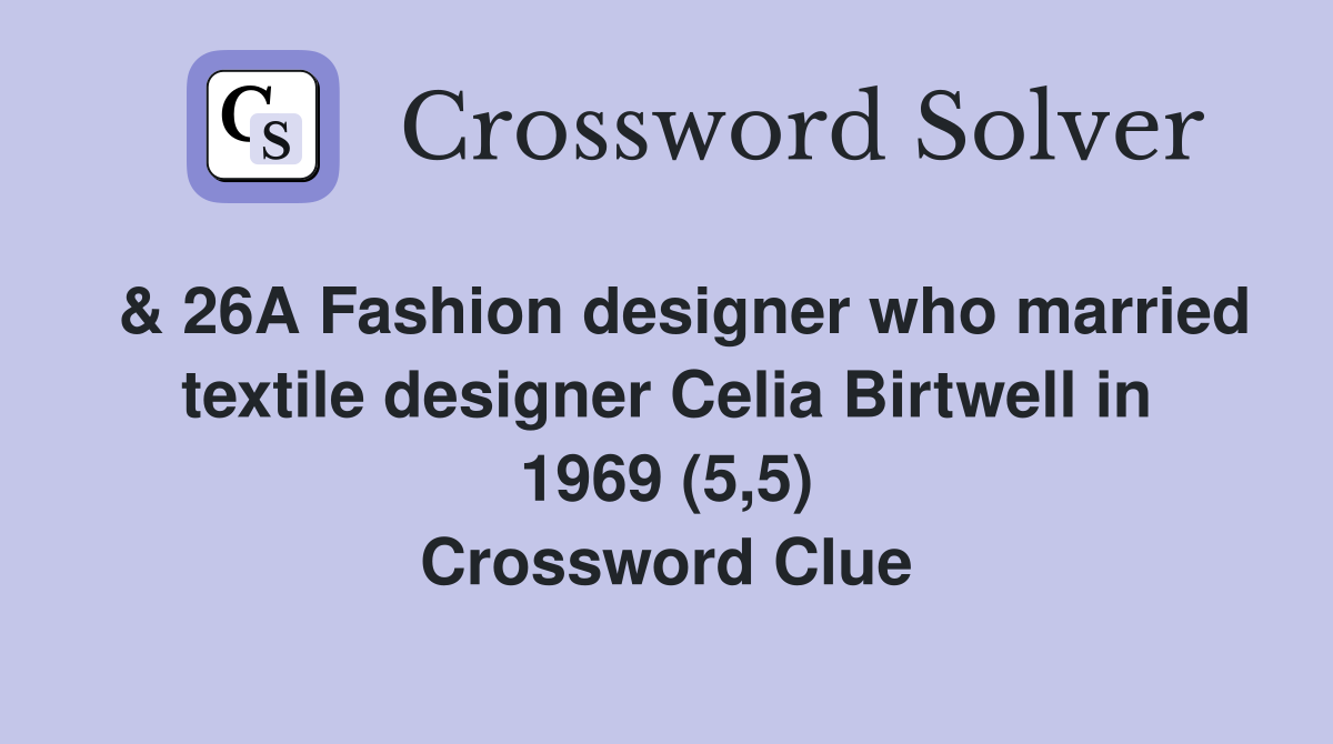  & 26A Fashion designer who married textile designer Celia Birtwell in 1969 (5,5) Crossword Clue