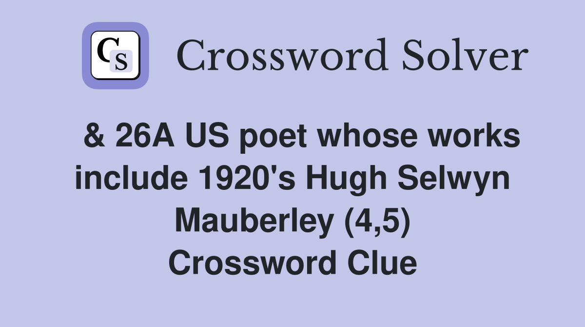  & 26A US poet whose works include 1920's Hugh Selwyn Mauberley (4,5) Crossword Clue