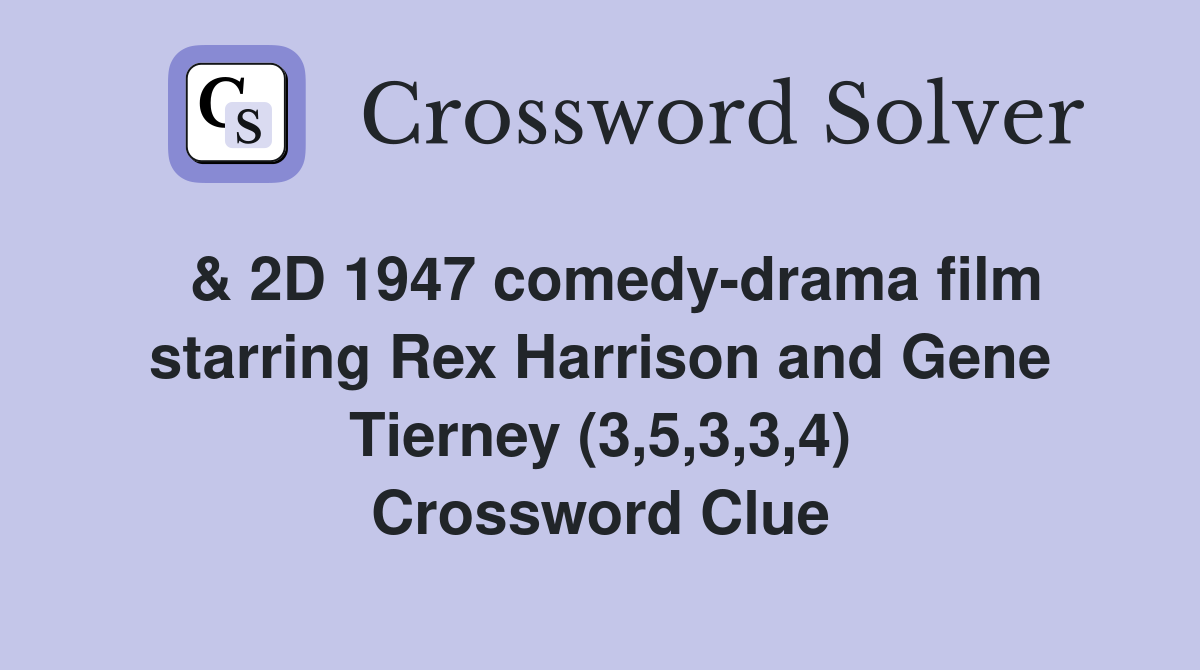  & 2D 1947 comedy-drama film starring Rex Harrison and Gene Tierney (3,5,3,3,4) Crossword Clue