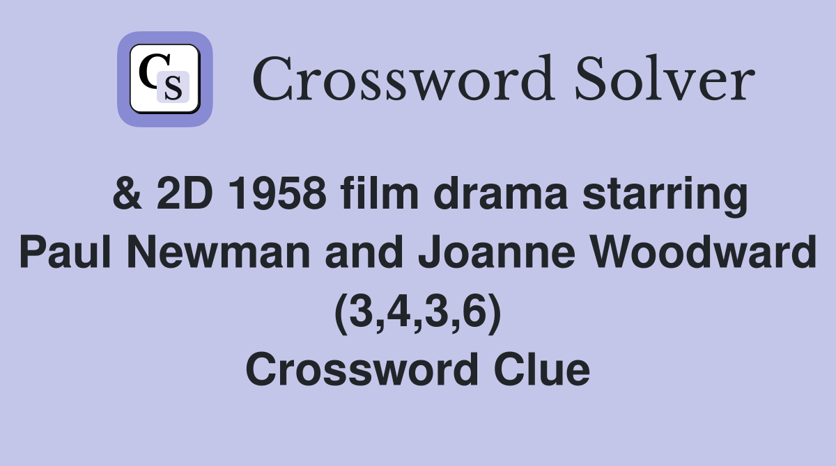  & 2D 1958 film drama starring Paul Newman and Joanne Woodward (3,4,3,6) Crossword Clue