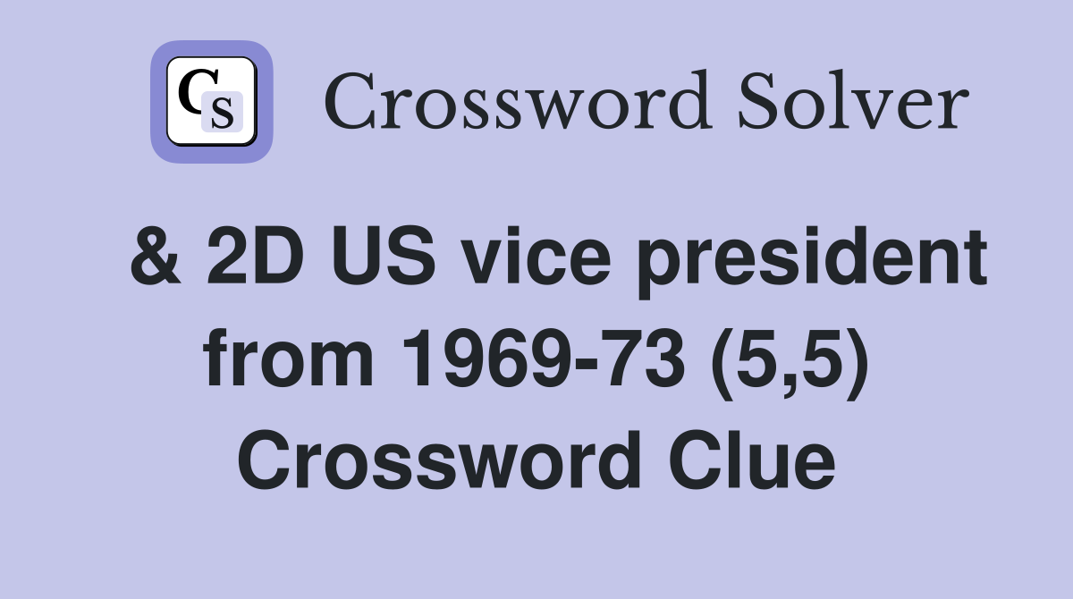  & 2D US vice president from 1969-73 (5,5) Crossword Clue