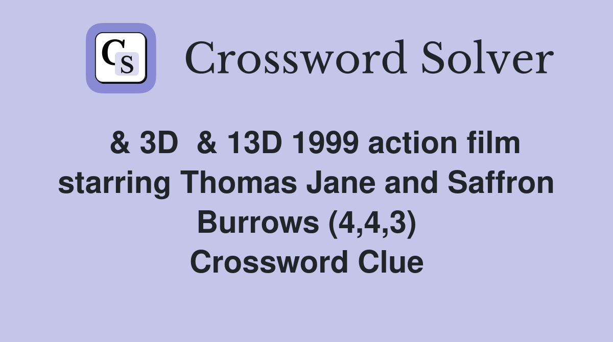  & 3D  & 13D 1999 action film starring Thomas Jane and Saffron Burrows (4,4,3) Crossword Clue